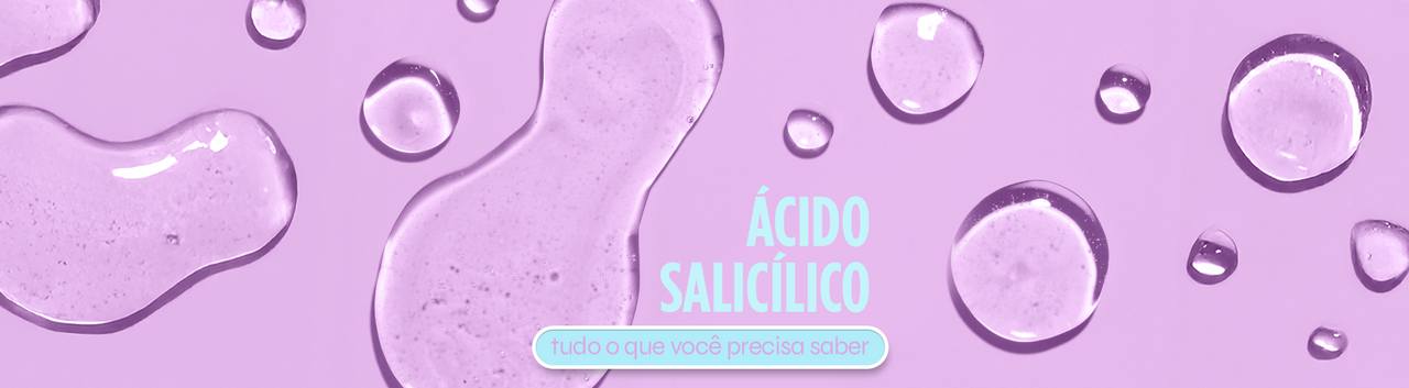 Tudo que você precisa saber sobre o Ácido Salicílico